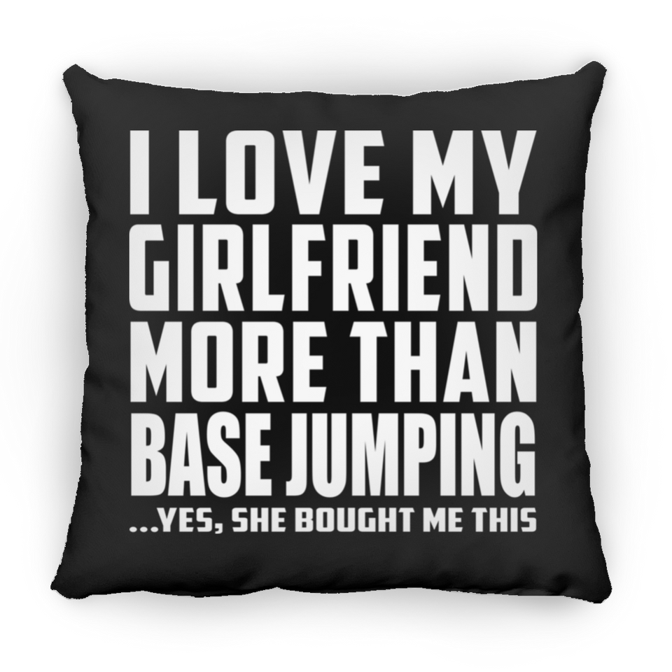 I Love My Girlfriend More Than Base Jumping - Throw Pillow Black