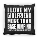 I Love My Girlfriend More Than Base Jumping - Throw Pillow Black