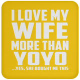 I Love My Wife More Than YoYo - Drink Coaster