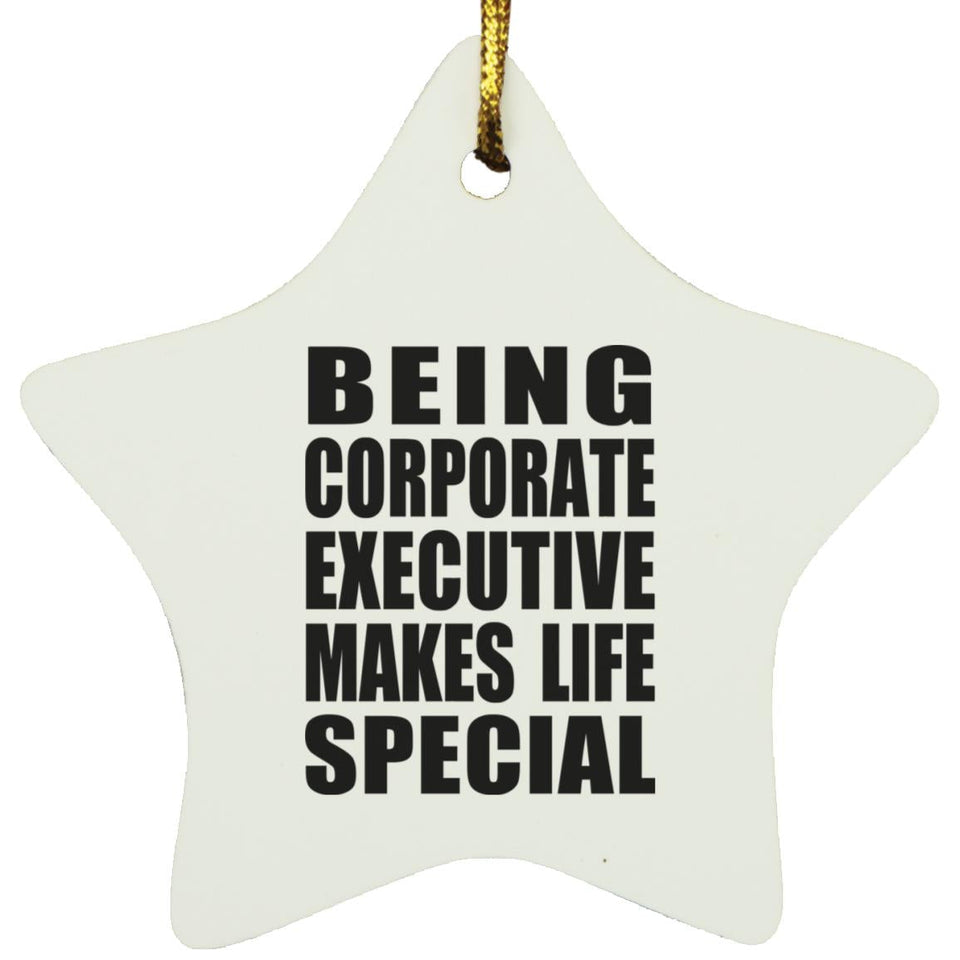 Being Corporate Executive Makes Life Special - Star Ornament