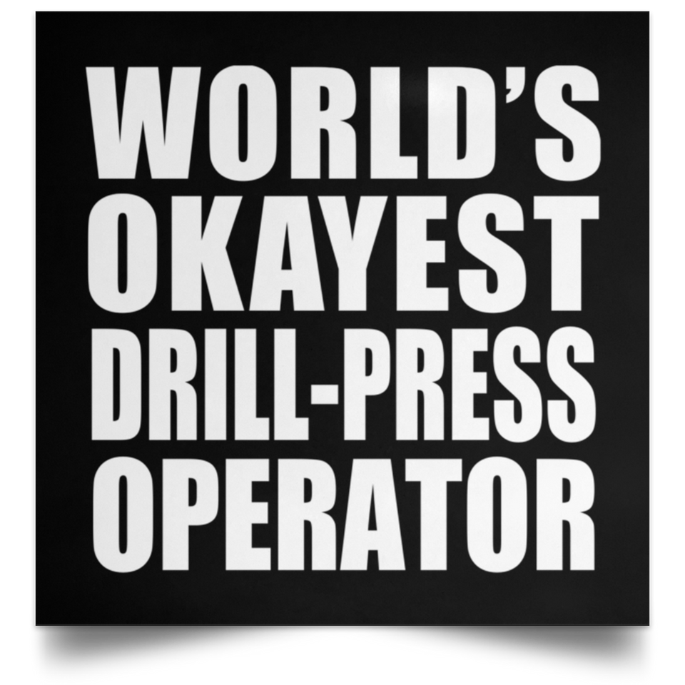 World's Okayest Drill-Press Operator - Poster Square