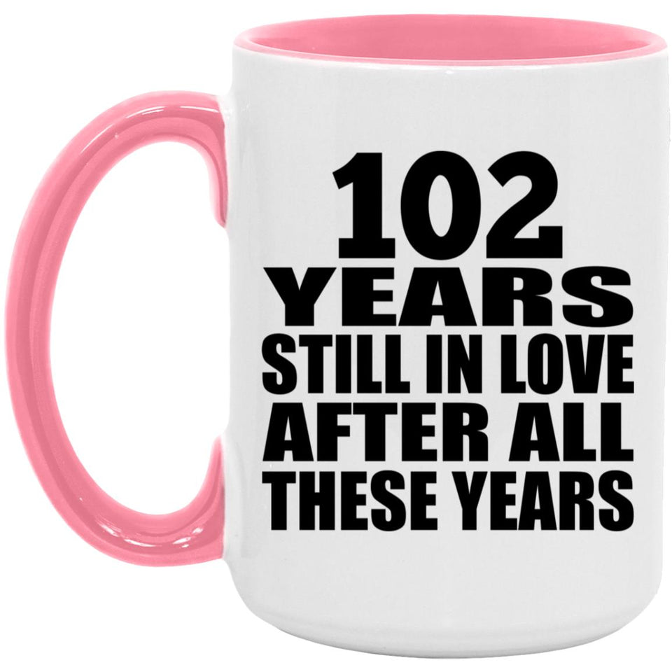 102nd Anniversary 102 Years Still In Love After These Years - 15oz Accent Mug Pink