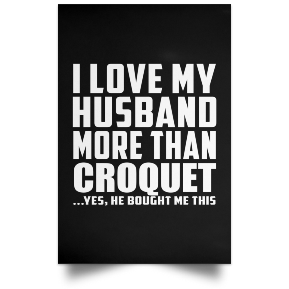 I Love My Husband More Than Croquet - Poster Portrait
