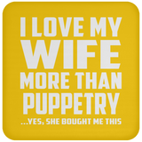 I Love My Wife More Than Puppetry - Drink Coaster