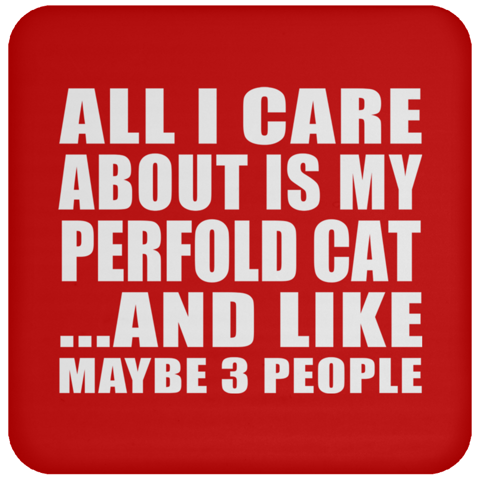 All I Care About Is My Perfold Cat - Drink Coaster