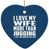 I Love My Wife More Than Jugging - Heart Ornament