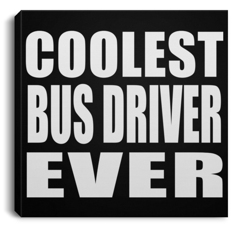 Coolest Bus Driver Ever - Canvas Square