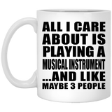 All I Care About Is Playing A Musical Instrument - 11 Oz Coffee Mug