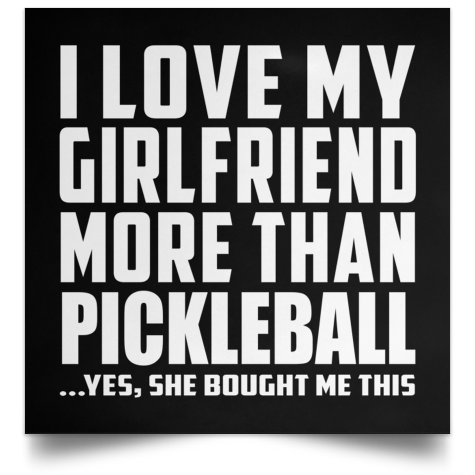 I Love My Girlfriend More Than Pickleball - Poster Square