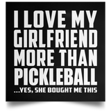 I Love My Girlfriend More Than Pickleball - Poster Square