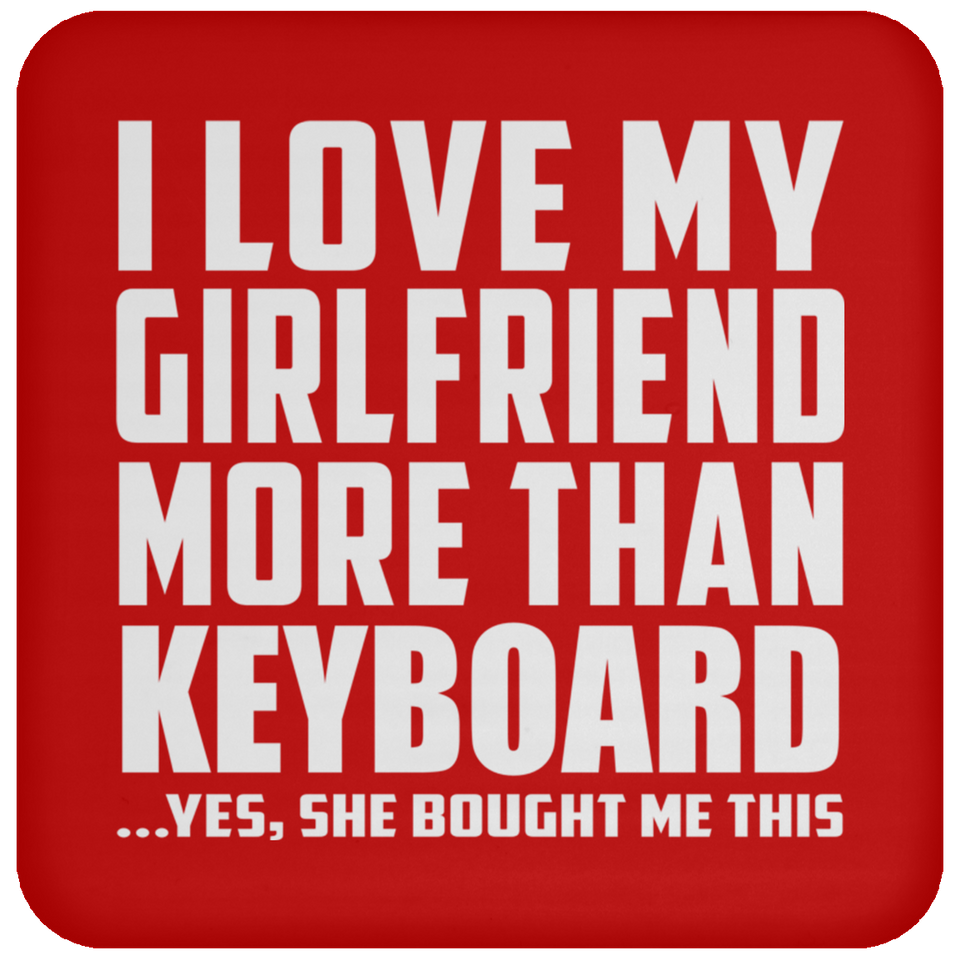 I Love My Girlfriend More Than Keyboard - Drink Coaster