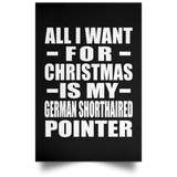 All I Want For Christmas Is My German Shorthaired Pointer - Poster Portrait