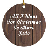 All I Want For Christmas Is More Judo - Circle Ornament D