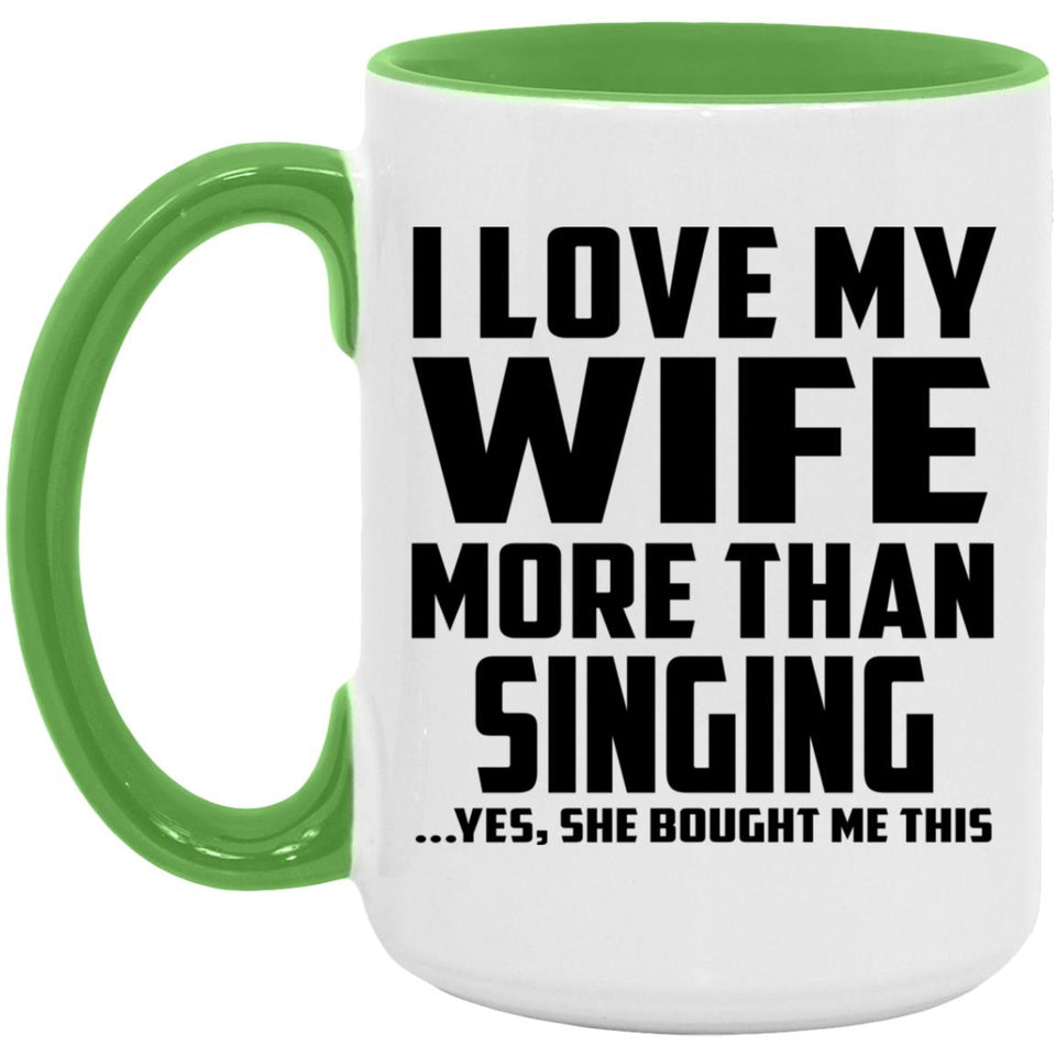 I Love My Wife More Than Singing - 15oz Accent Mug Green