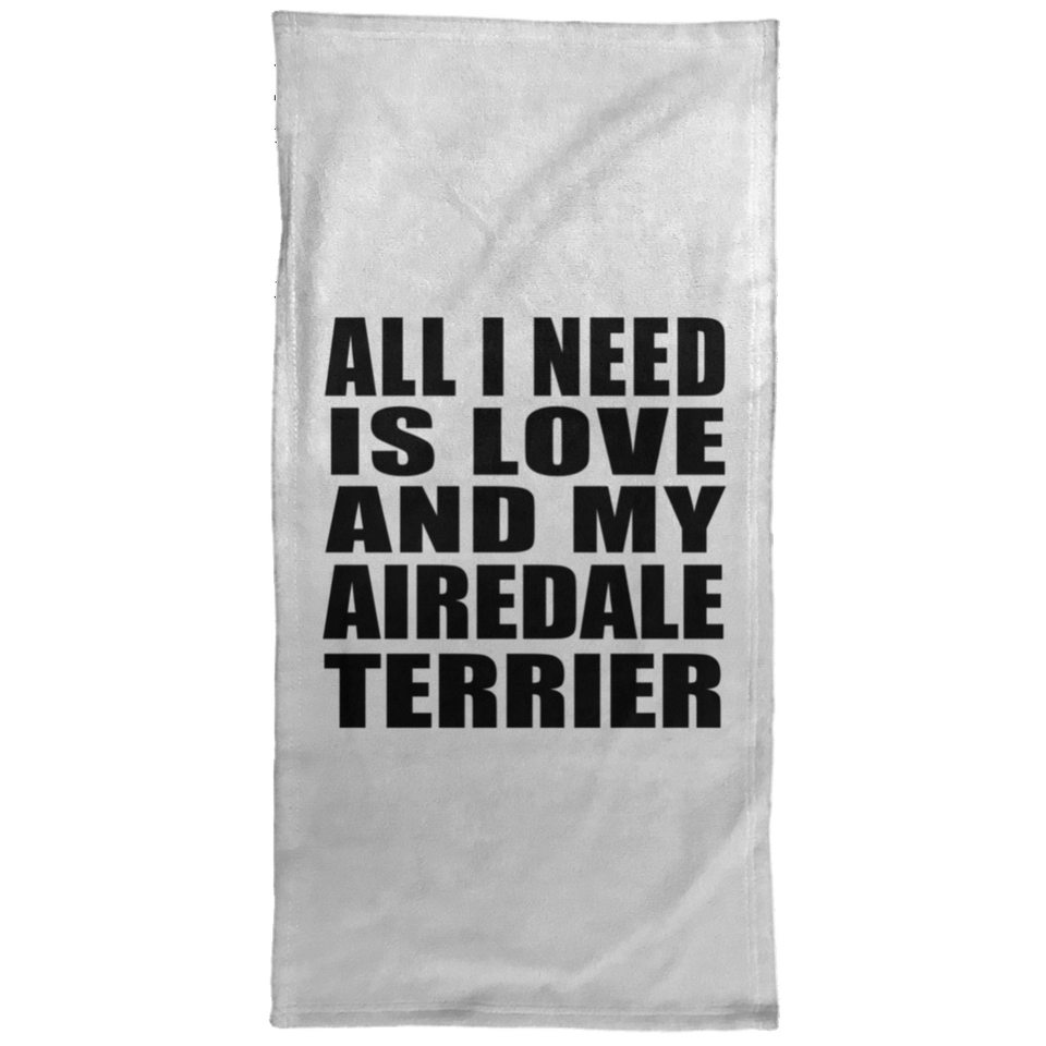 All I Need Is Love And My Airedale Terrier - Hand Towel