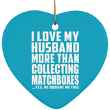 I Love My Husband More Than Collecting Matchboxes - Heart Ornament