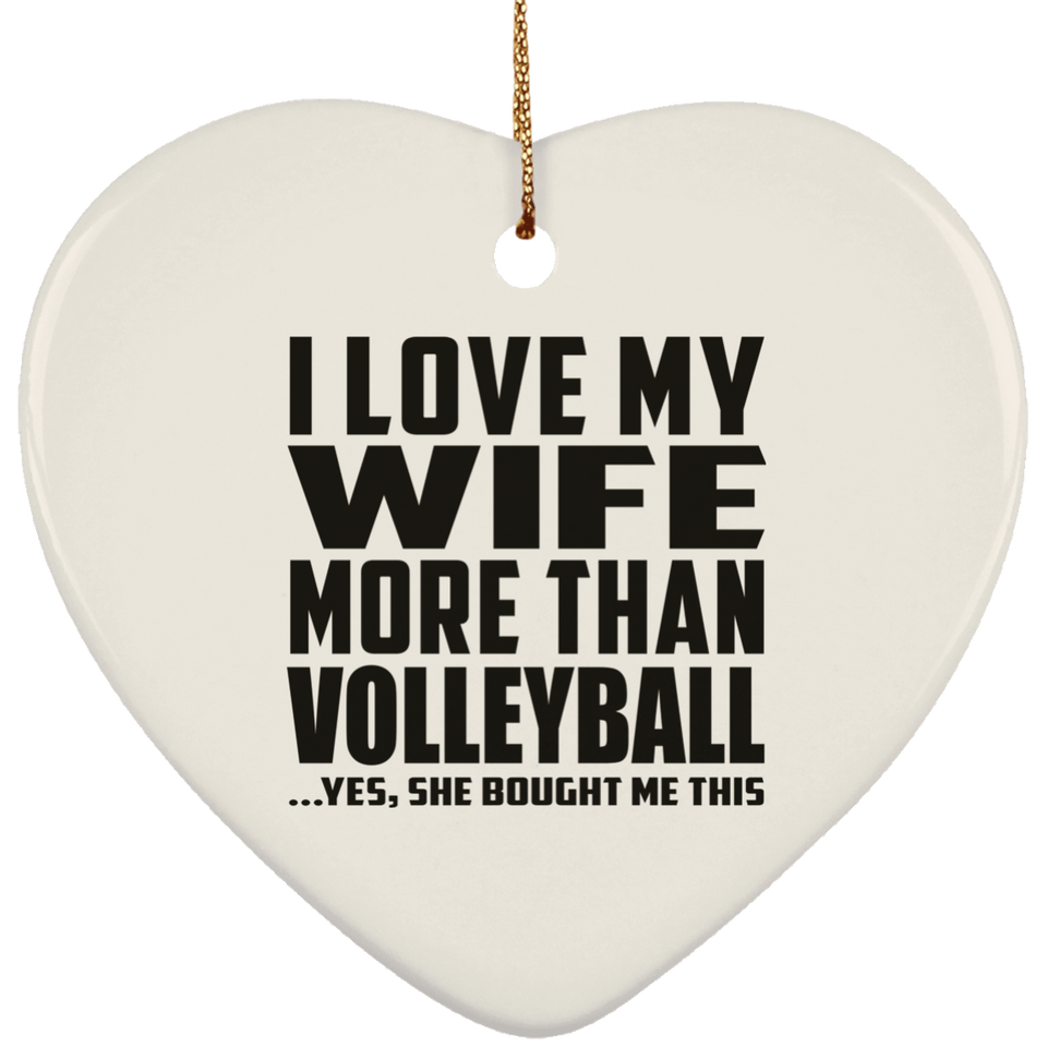 I Love My Wife More Than Volleyball - Heart Ornament