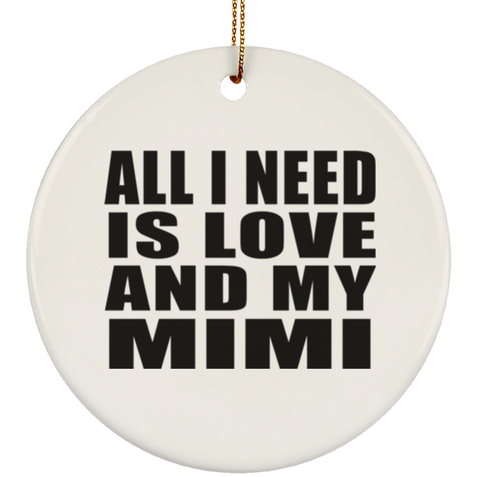 All I Need Is Love And My Mimi - Circle Ornament