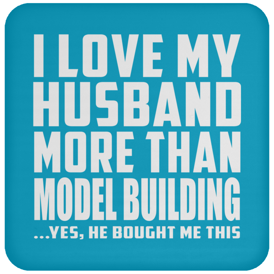 I Love My Husband More Than Model Building - Drink Coaster