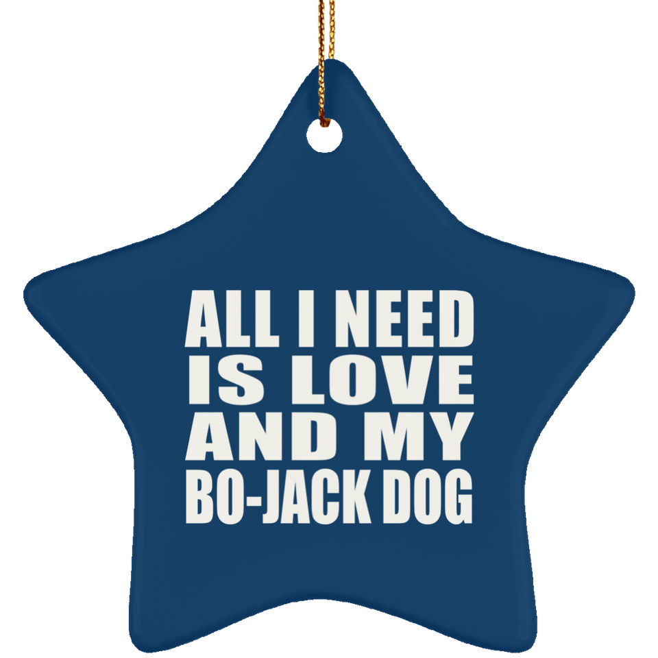 All I Need Is Love And My Bo-Jack Dog - Star Ornament