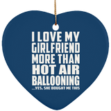 I Love My Girlfriend More Than Hot Air Ballooning - Heart Ornament