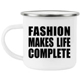 Fashion Makes Life Complete - 12oz Camping Mug