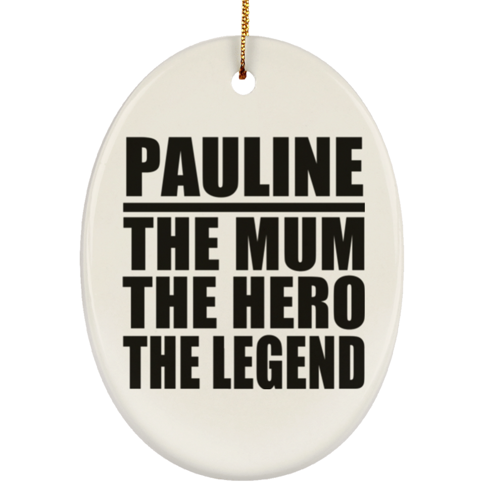 Pauline The Mum The Hero The Legend - Oval Ornament