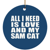All I Need Is Love And My Sam Cat - Circle Ornament