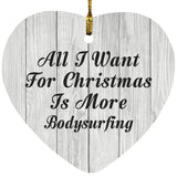 All I Want For Christmas Is More Bodysurfing - Heart Ornament F
