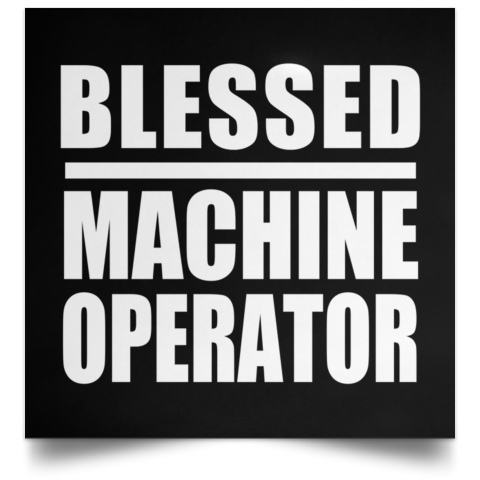 Blessed Machine Operator - Poster Square