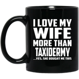 I Love My Wife More Than Taxidermy - 11 Oz Coffee Mug