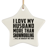 I Love My Husband More Than Snowmobiling - Star Ornament
