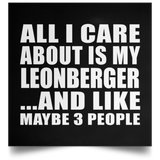 All I Care About Is My Leonberger - Poster Square