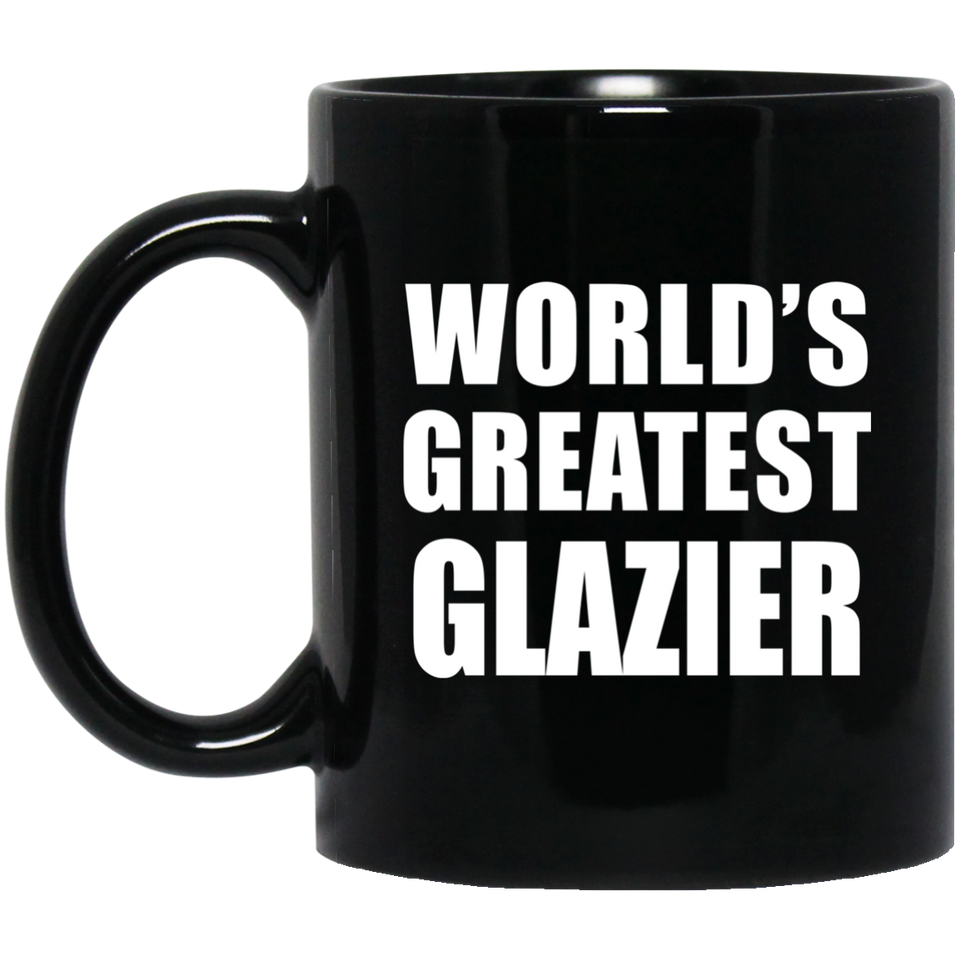 World's Greatest Glazier - 11 Oz Coffee Mug Black