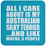All I Care About Is My Australian Silky Terrier - Drink Coaster