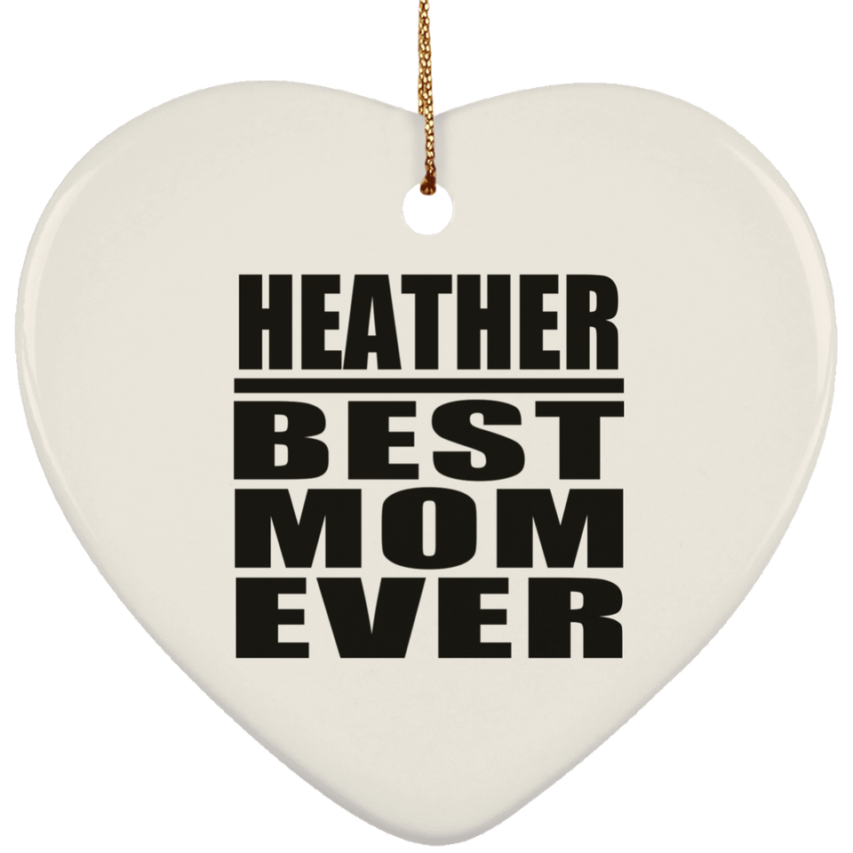 Heather Best Mom Ever - Heart Ornament