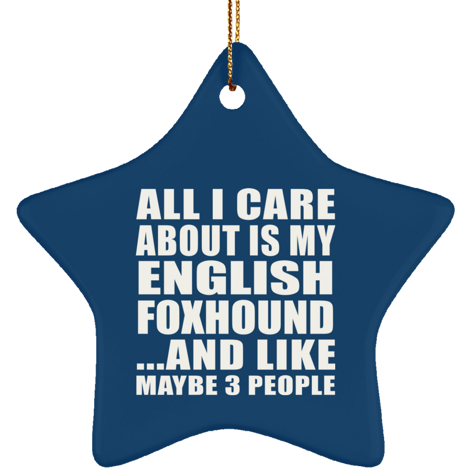 All I Care About Is My English Foxhound - Star Ornament