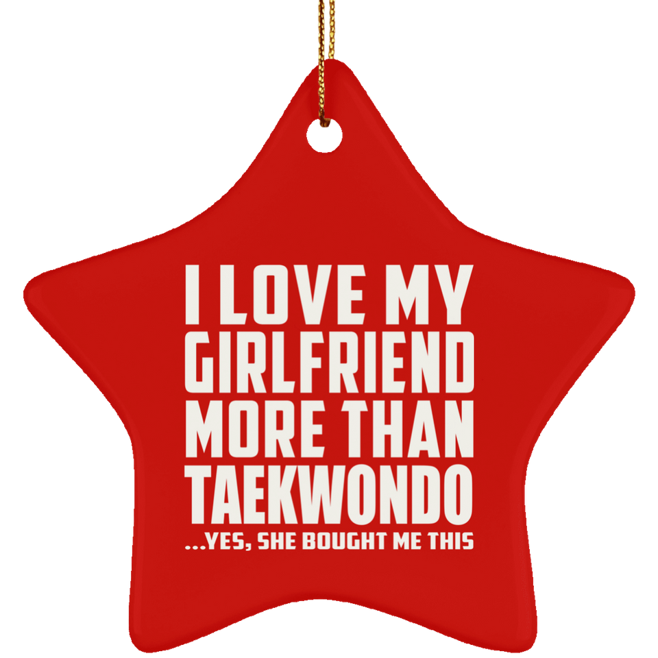 I Love My Girlfriend More Than Taekwondo - Star Ornament