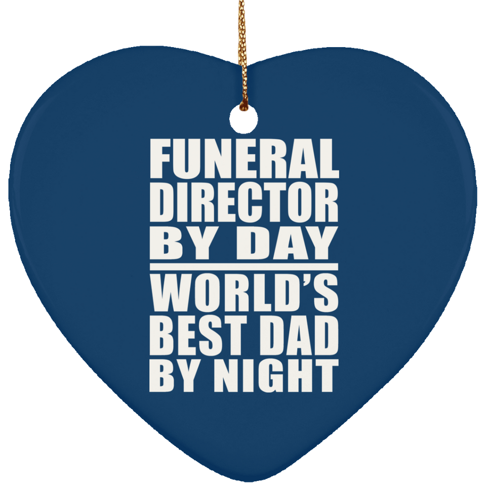 Funeral Director By Day World's Best Dad By Night - Heart Ornament