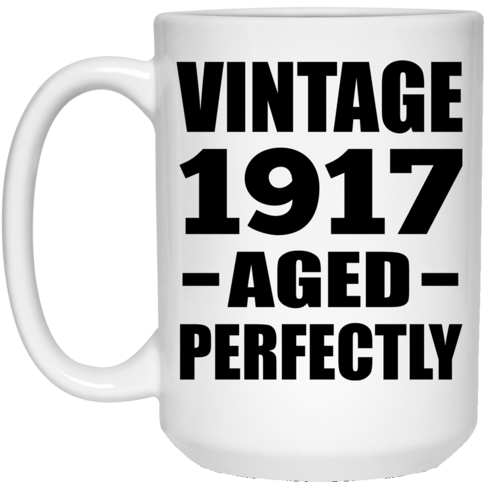 107th Birthday Vintage 1917 Aged Perfectly - 15oz Coffee Mug
