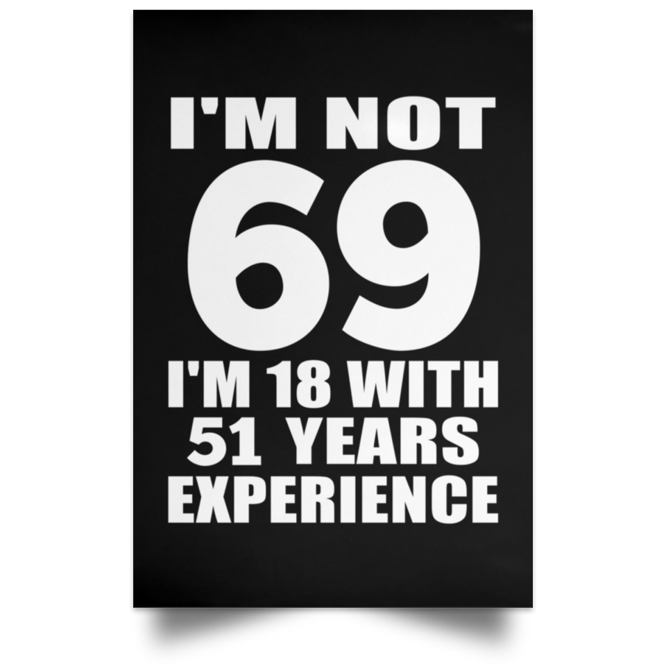 69th Birthday I'm Not 69 I'm 18 With 51 Years Experience - Poster Portrait