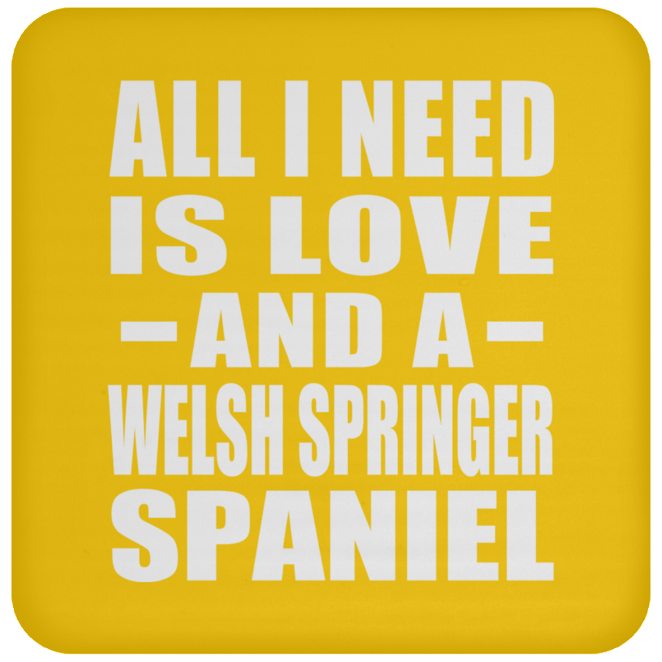 All I Need Is Love And A Welsh Springer Spaniel - Drink Coaster