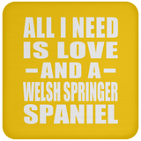 All I Need Is Love And A Welsh Springer Spaniel - Drink Coaster