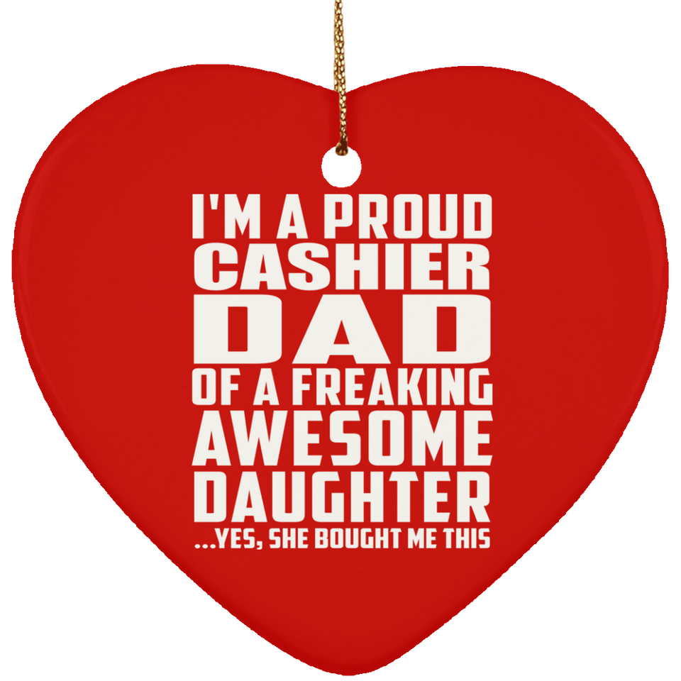 Proud Cashier Dad Of Awesome Daughter - Heart Ornament