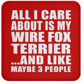 All I Care About Is My Wire Fox Terrier - Drink Coaster