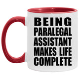 Being Paralegal Assistant Makes Life Complete - 11oz Accent Mug Red