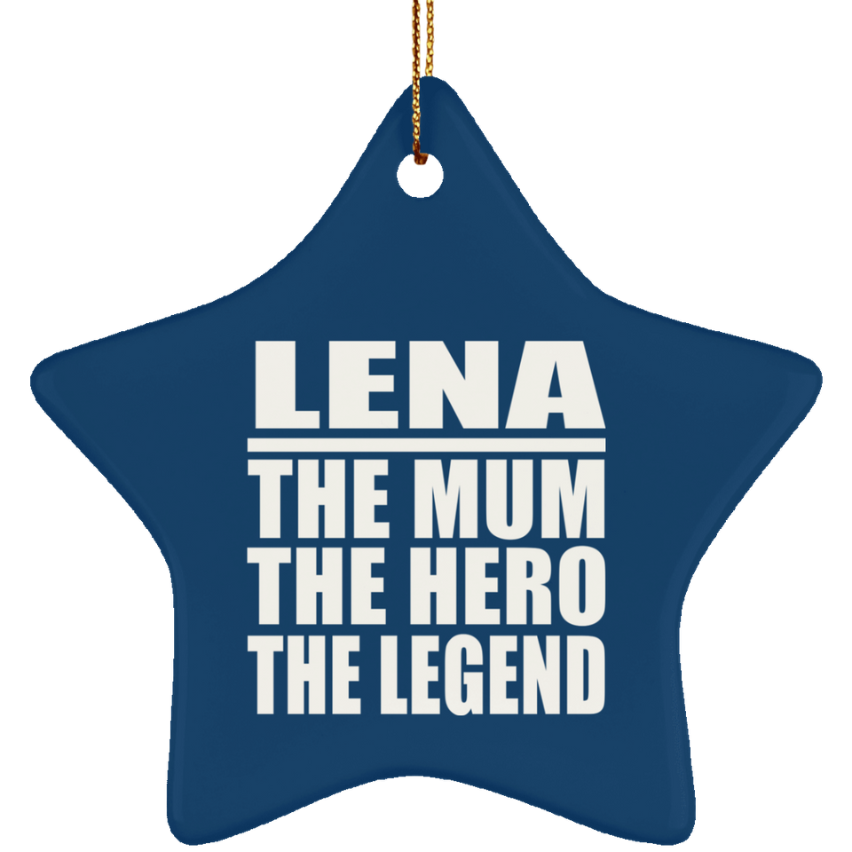 Lena The Mum The Hero The Legend - Star Ornament