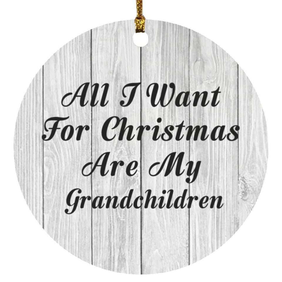 All I Want For Christmas Are My Grandchildren - Circle Ornament F
