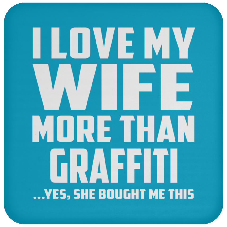 I Love My Wife More Than Graffiti - Drink Coaster