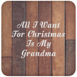 All I Want For Christmas Is My Grandma - Drink Coaster E